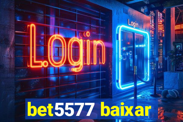 bet5577 baixar